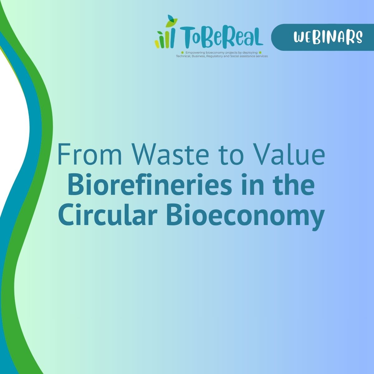 ToBeReal 3rd Webinar “From Waste to Value: Biorefineries in the Circular Bioeconomy”
